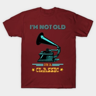 Phonograph I'm not old I'm a classic T-Shirt
